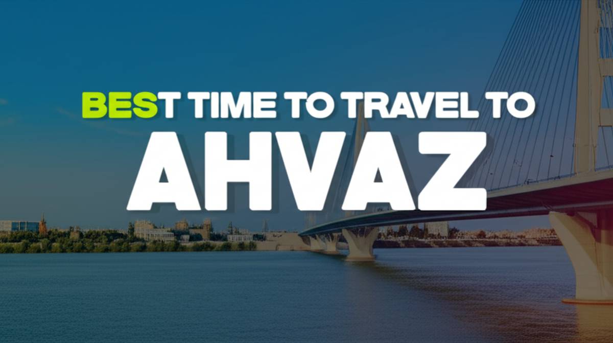 بهترین زمان سفر به اهواز